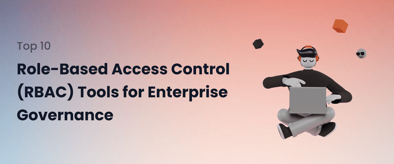 Top 10 Role-Based Access Control (RBAC) Tools for Enterprise Governance ...