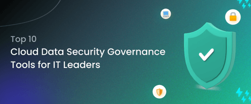 Top 10 Cloud Data Security Governance Tools for IT Leaders