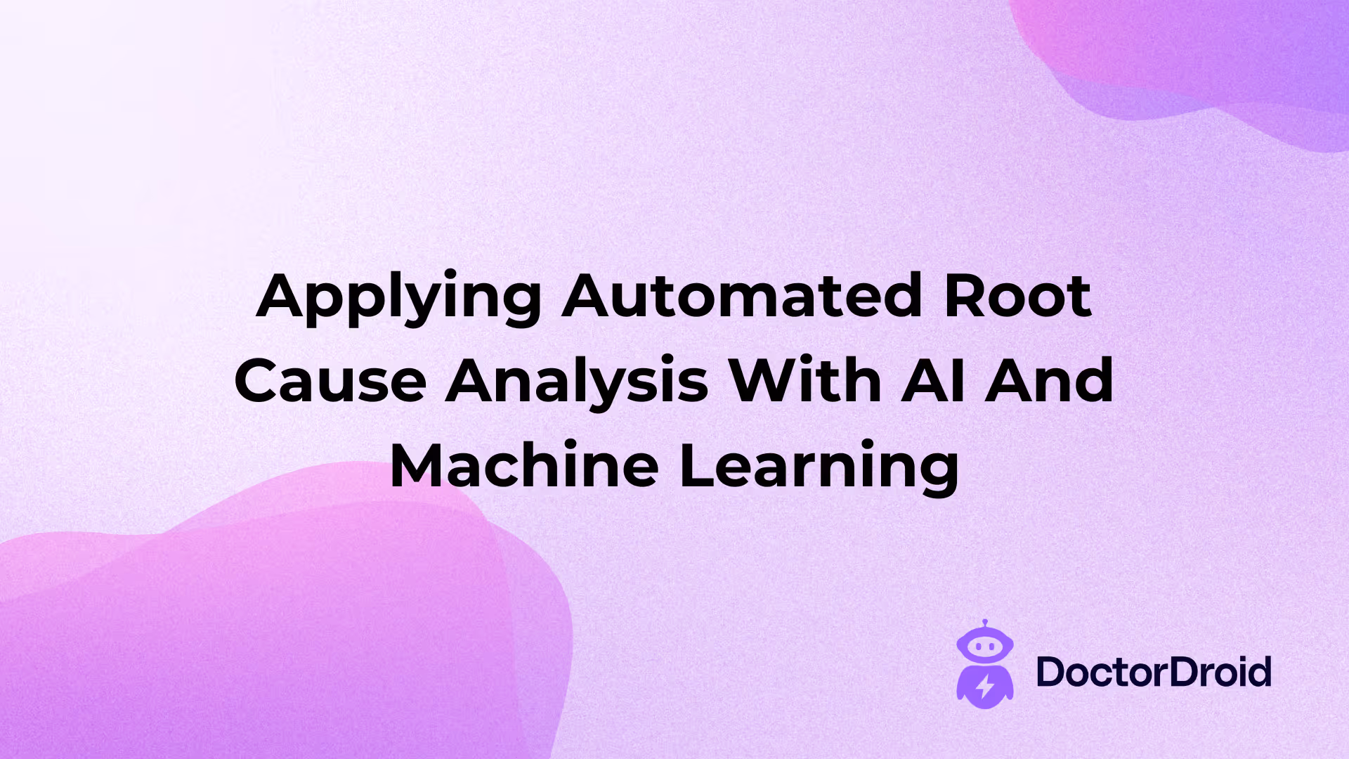 Applying Automated Root Cause Analysis With AI And Machine Learning
