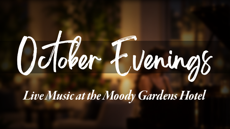 October Evenings, Live Music at the Moody Gardens Hotel, in white script lettering over a softly lit hotel lobby