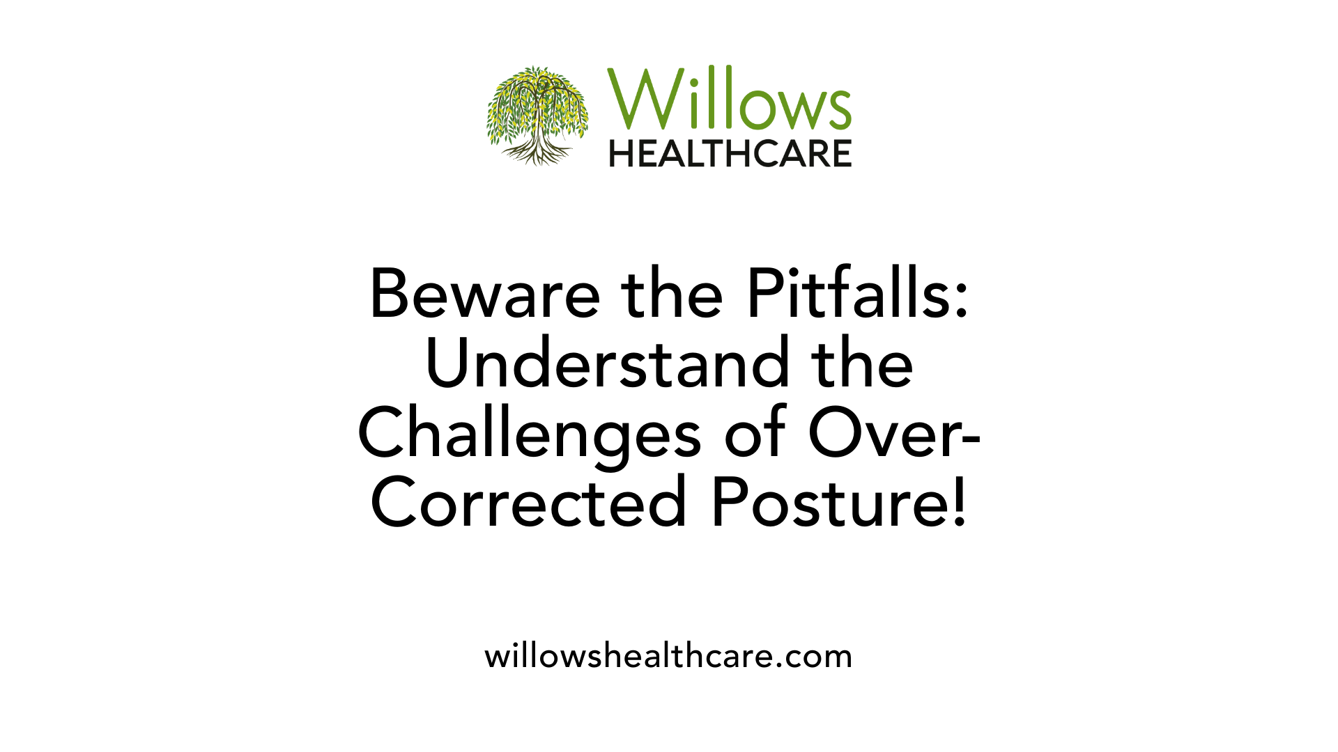 Beware the Pitfalls: Understand the Challenges of Over-Corrected Posture!