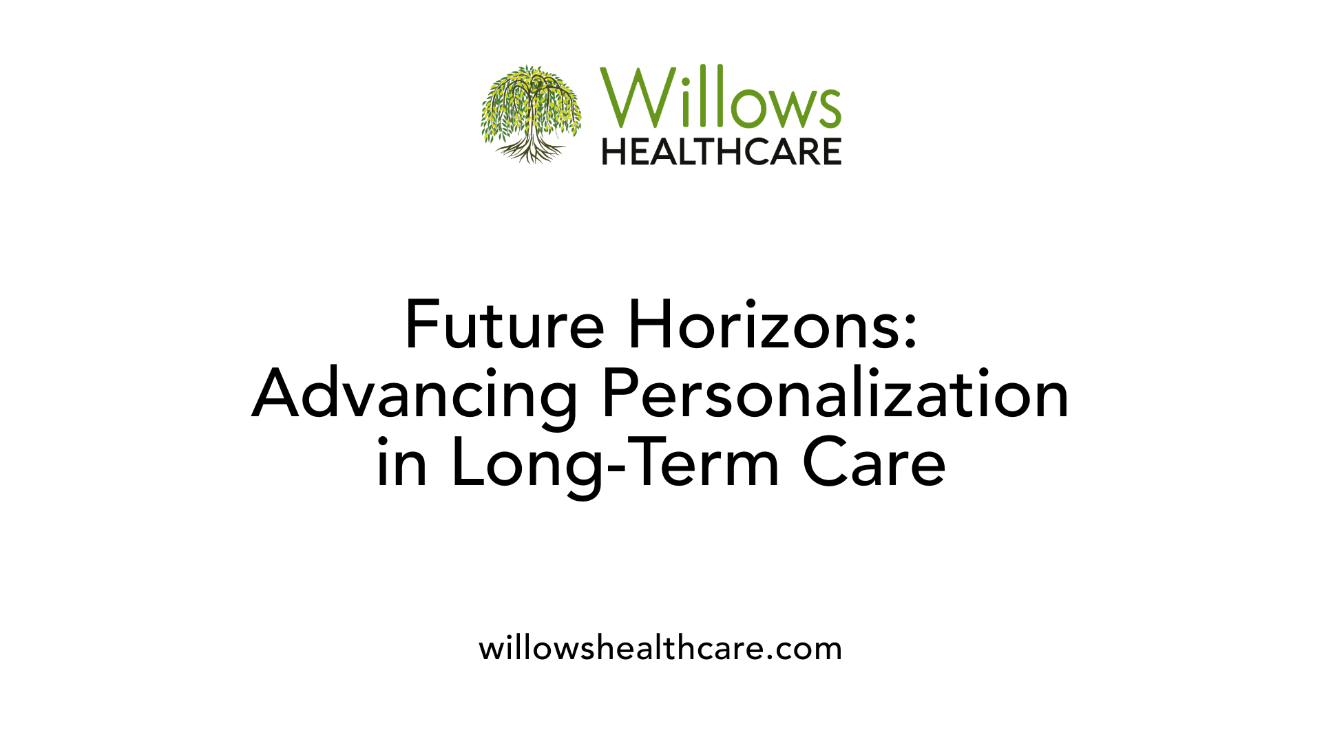 Future Horizons: Advancing Personalization in Long-Term Care