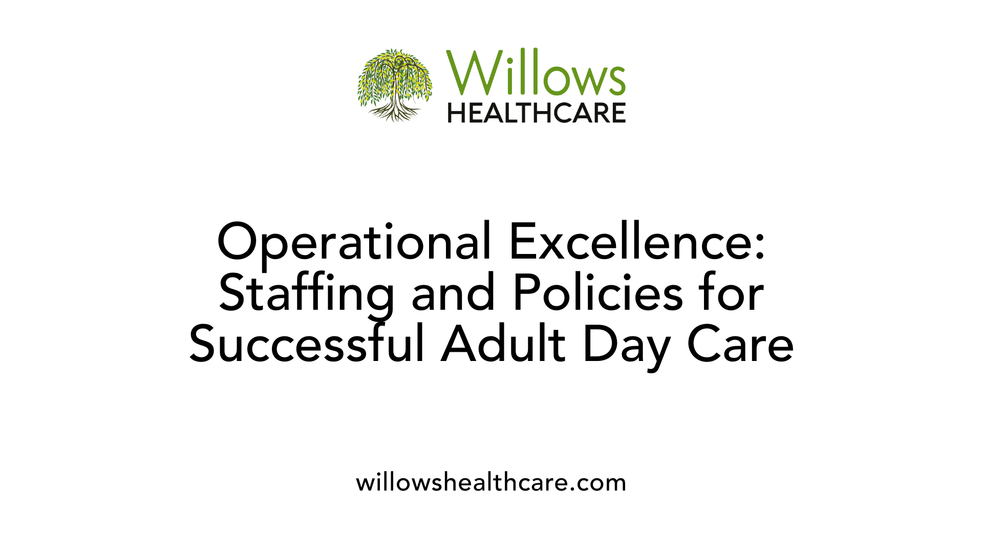 Operational Excellence: Staffing and Policies for Successful Adult Day Care
