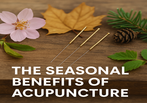 The Seasonal Benefits of Acupuncture: Aligning Your Health with Nature’s Rhythms