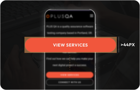 A graphic demonstrating the ideal size for mobile touch targets using a button element as an example. The button says 'View Services' and it is overlaid above a smartphone. Next to it is text that reads ">44px" with a dotted line drawn parallel to the right edge of the button appearing next to it..