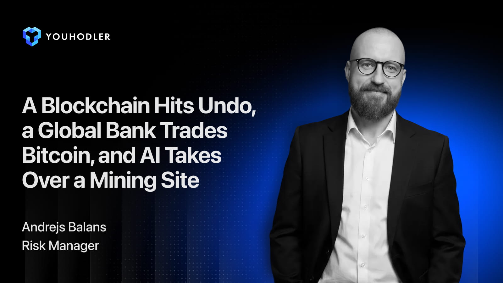 A Blockchain Hits Undo, a Global Bank Trades Bitcoin, and AI Takes Over a Mining Site