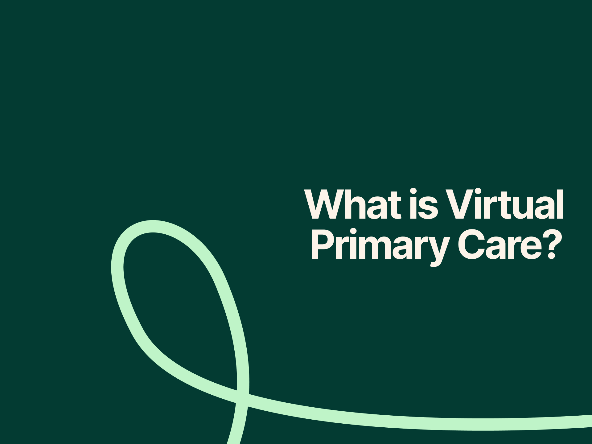 Green background, lime green swirl and text that reads "What is Virtual Primary Care?"