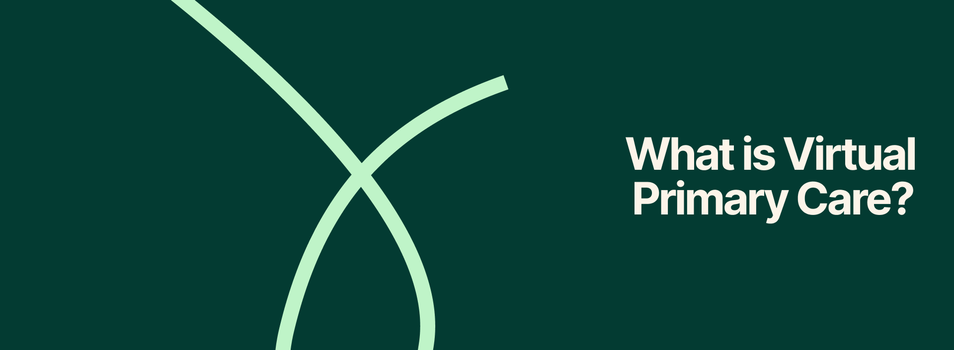 Green background, lime green swirl and text that reads "What is Virtual Primary Care?"