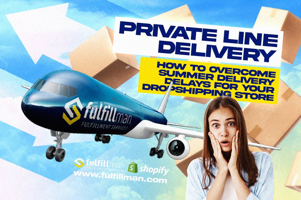 Private Line Delivery: How to Overcome Summer Delivery Delays for Your Dropshipping Store