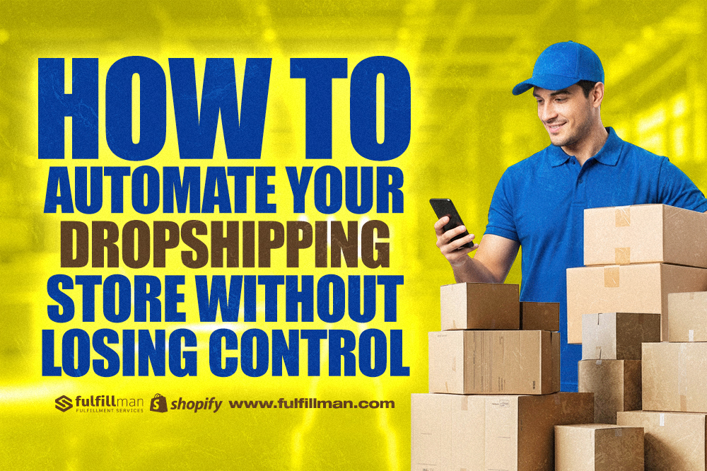 How to Automate Your Dropshipping Store Without Losing Control