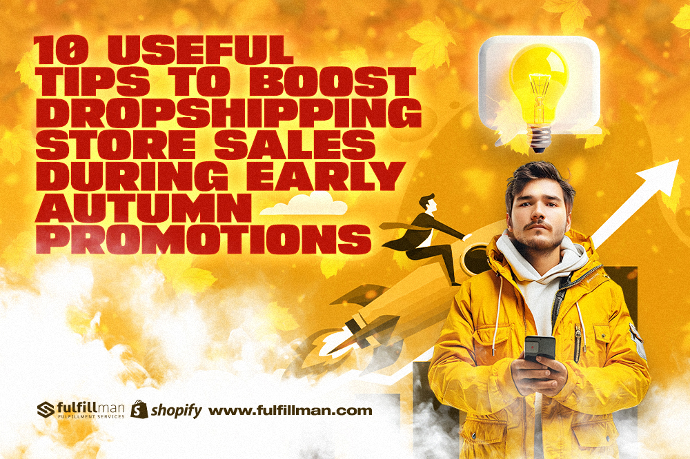 10 Useful Tips to Boost Dropshipping Store Sales During Early Autumn Promotions