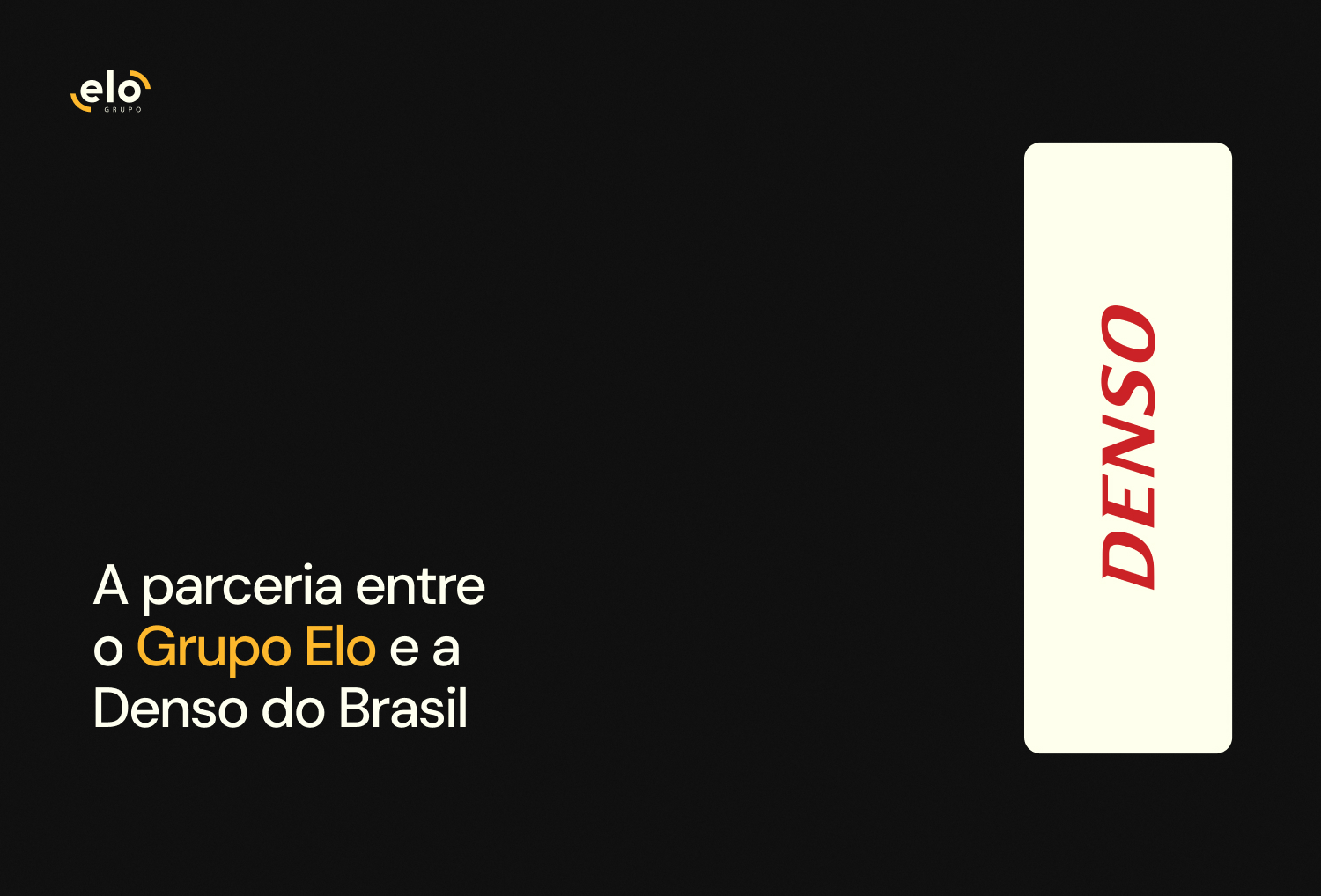 A sinergia entre o Grupo Elo e a Denso do Brasil.