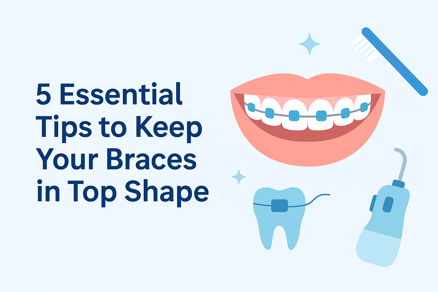 Top 5 Tips for Taking Care of Your Braces