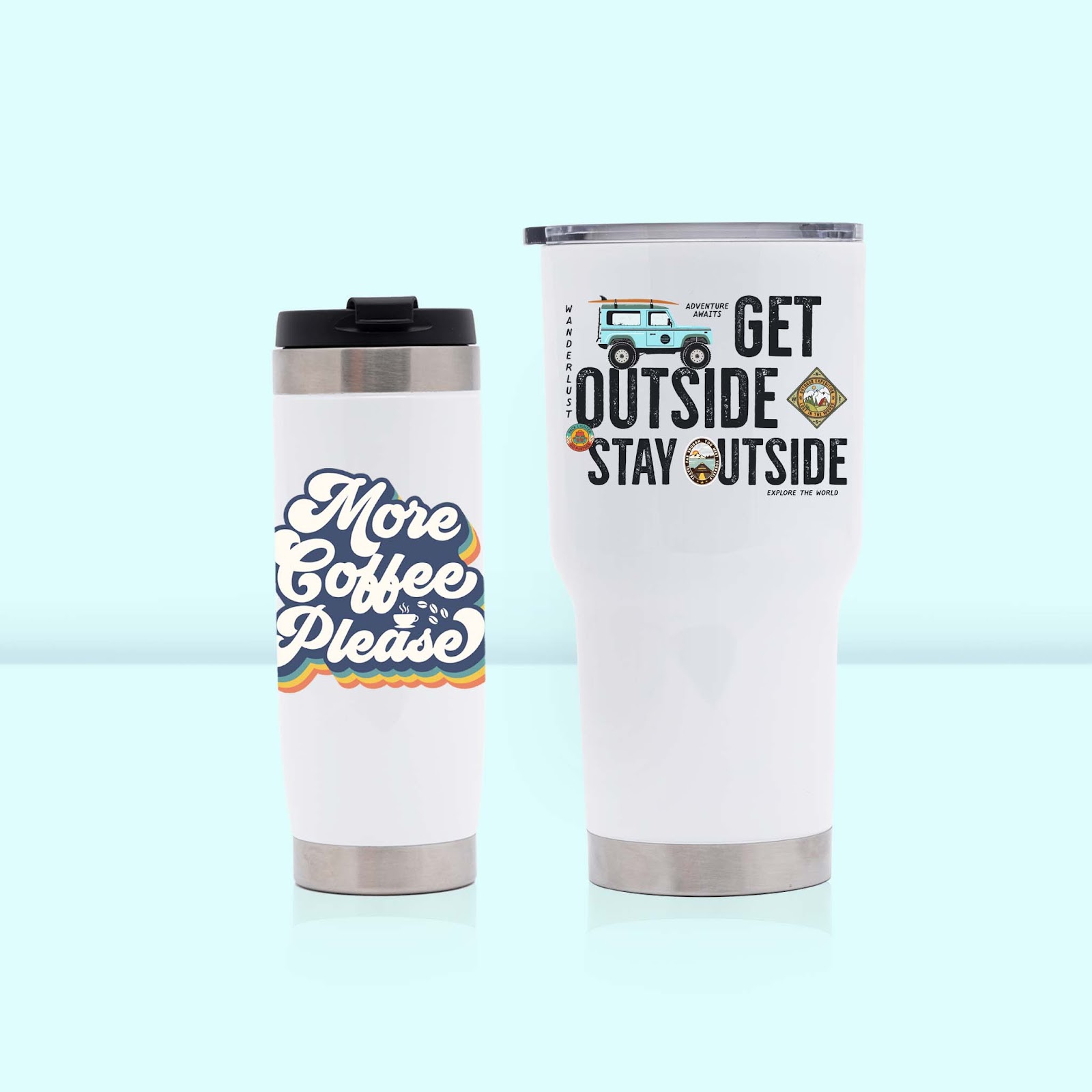 Two custom stainless steel tumblers with trendy designs — one reading “More Coffee Please” in retro lettering, the other featuring “Get Outside Stay Outside” for outdoor lovers.