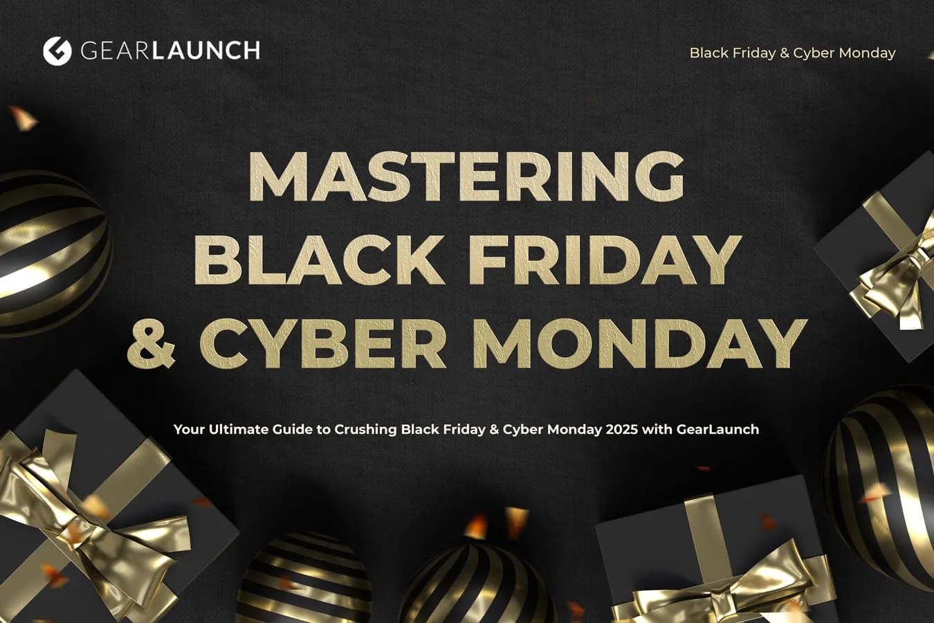 GearLaunch guide for mastering Black Friday and Cyber Monday 2025 with tips for sellers
