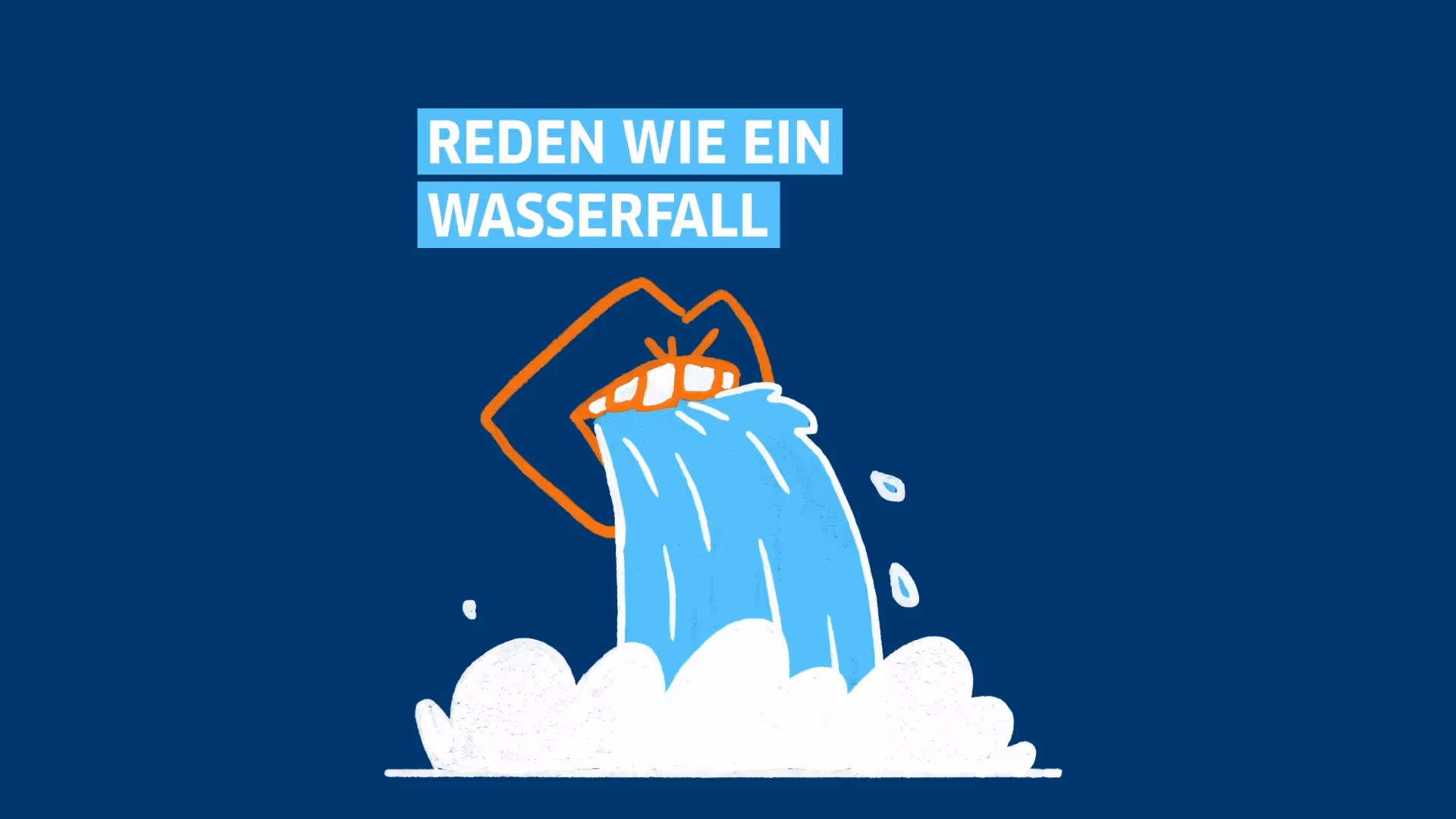 Illustration mit Spruch „Reden wie ein Wasserfall“, animierter Mund mit sprudelndem Wasserfall.