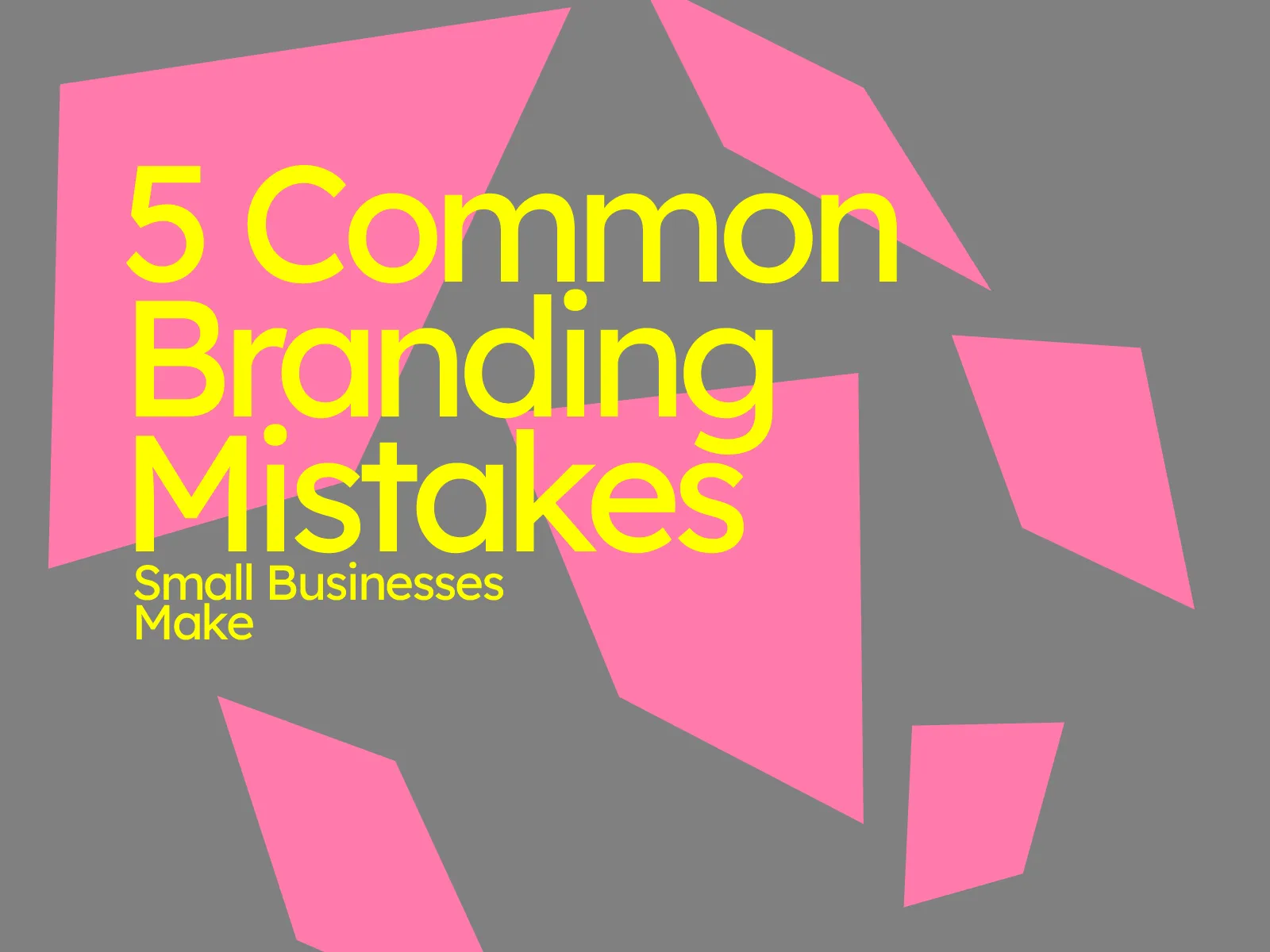 5 Common Branding Mistakes Small Businesses Make