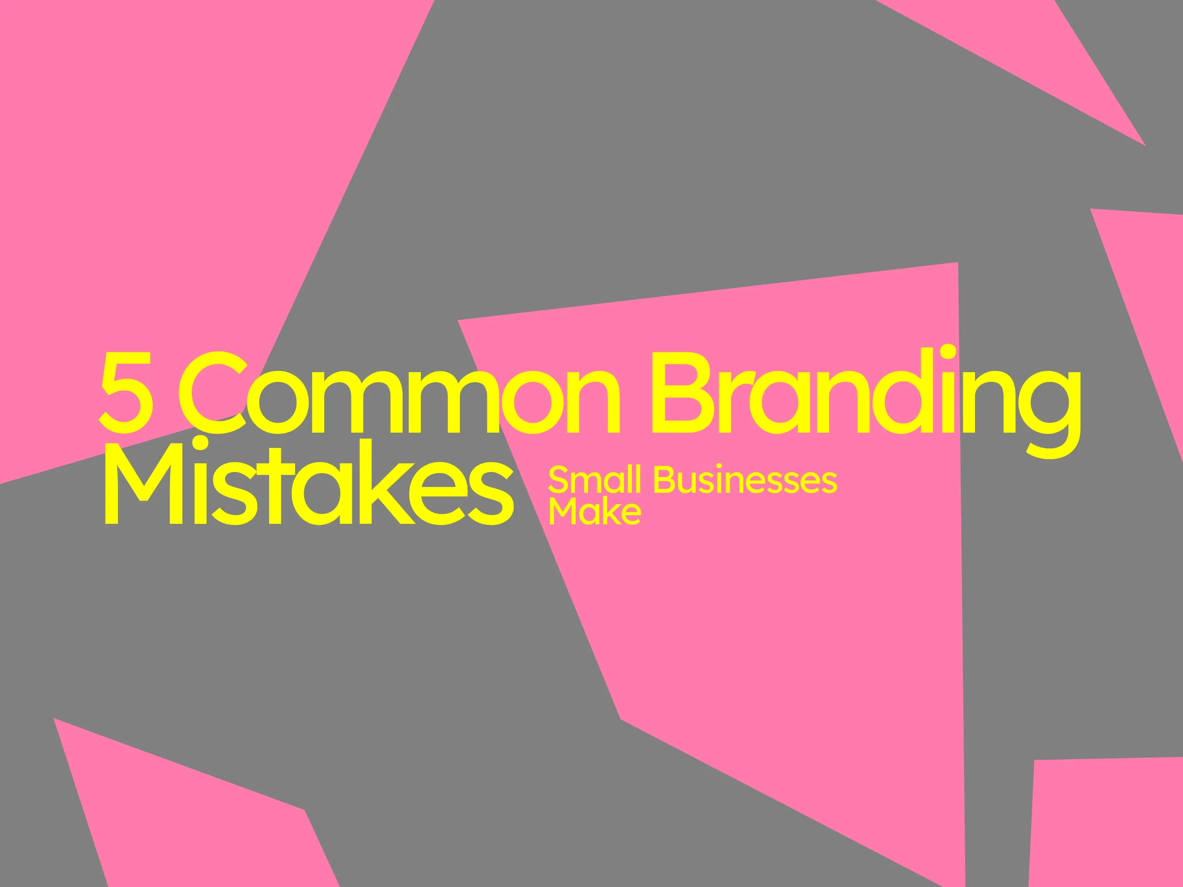 5 Common Branding Mistakes Small Businesses Make