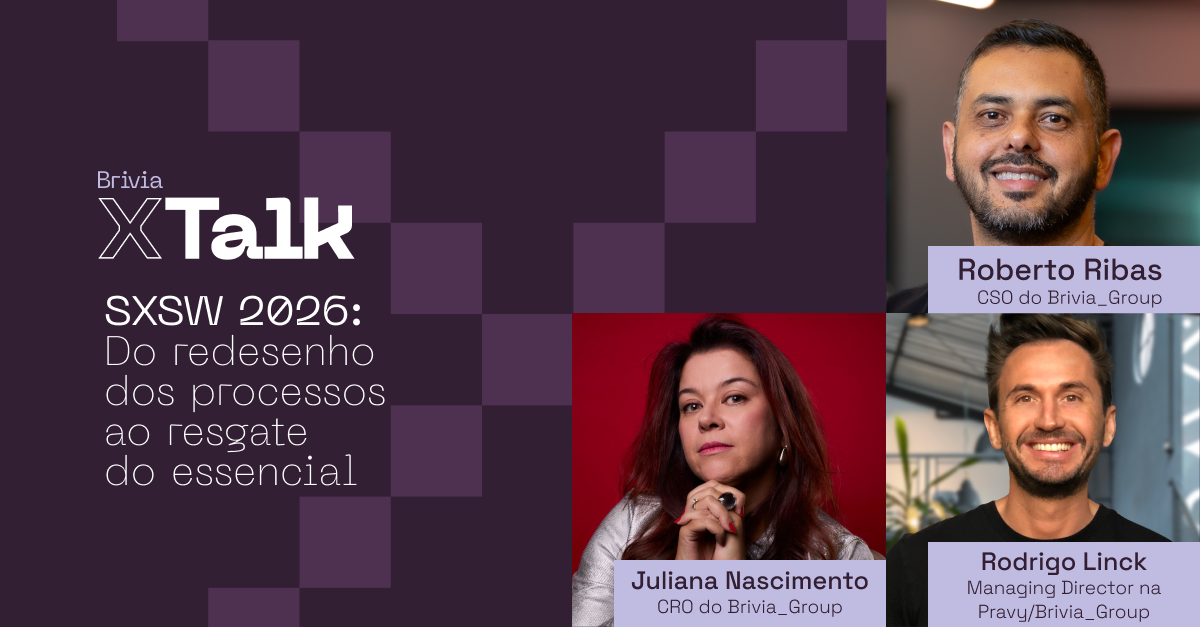 Brivia_X/Talk - SXSW 2026: Do redesenho dos processos ao resgate do essencial