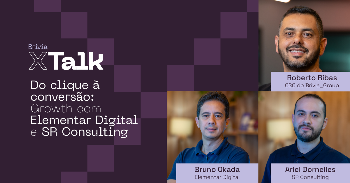 Brivia X/Talk - Do Clique à Conversão: Growth com Elementar Digital e SR Consulting