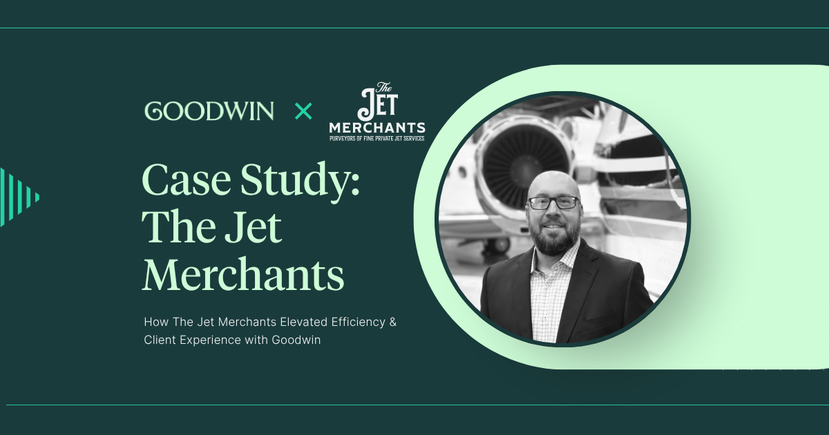 Case Study: How The Jet Merchants Elevated Efficiency & Client Experience with Goodwin