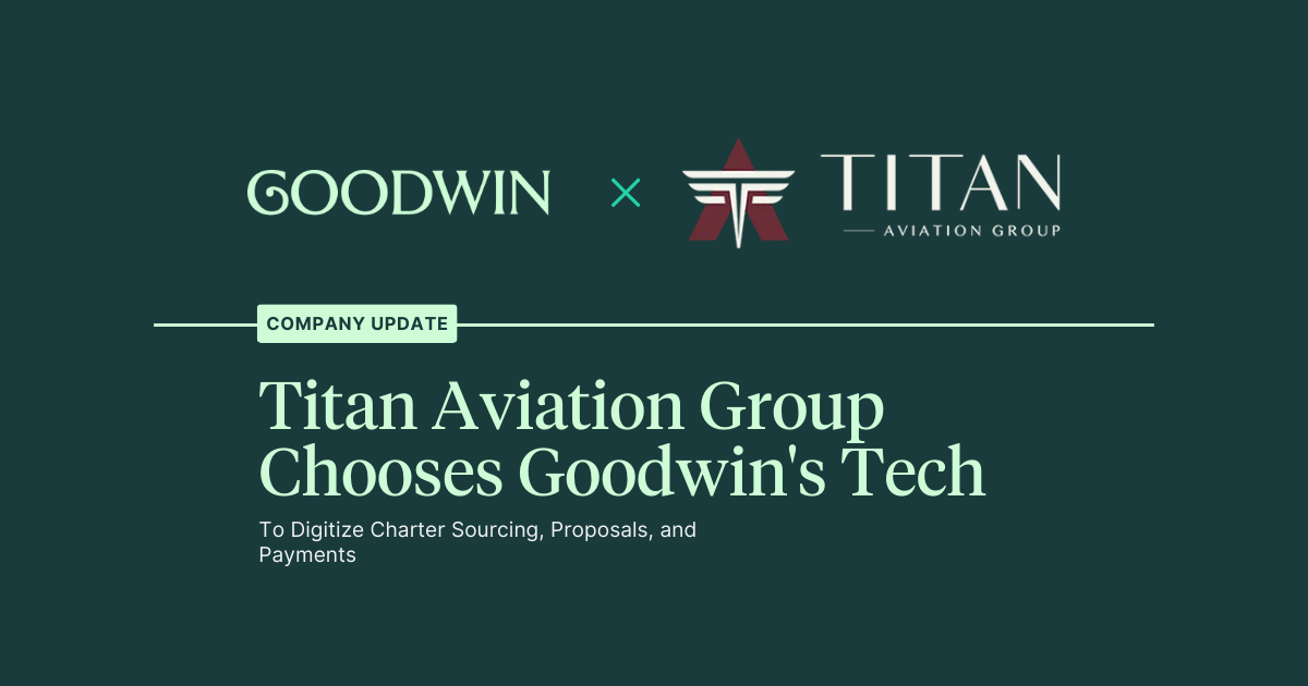 Titan Aviation Group Chooses Goodwin's Tech to Digitize Charter Sourcing, Proposals, and Payments