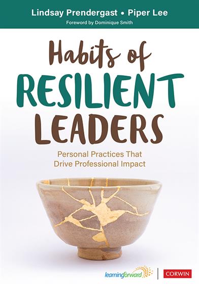 Habits of Resilient Educators Strategies for Thriving During Times of Anxiety, Doubt, and Constant Change