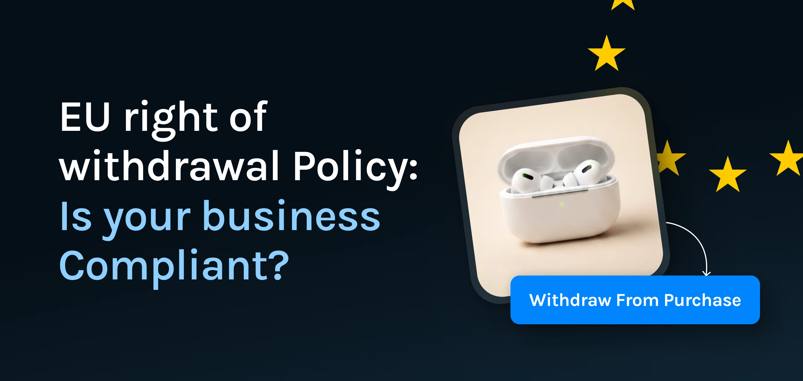 EU Right of Withdrawal Compliance for Online Retailers: What Does This Mean for eCommerce Businesses?