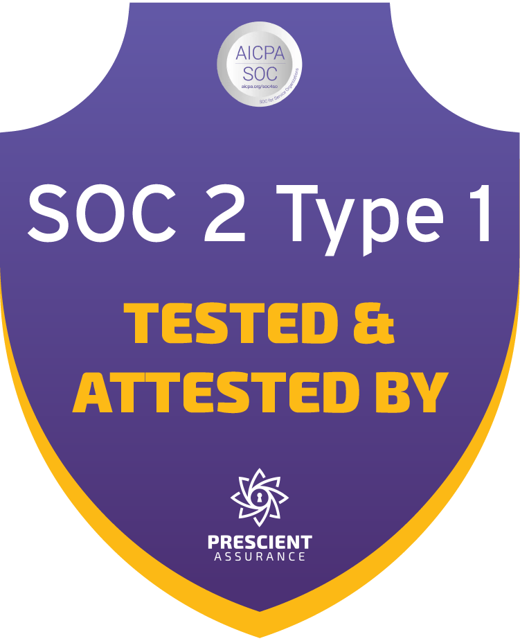 SOC 2 Type 1 Certified - Tested and Attested by Prescient Assurance