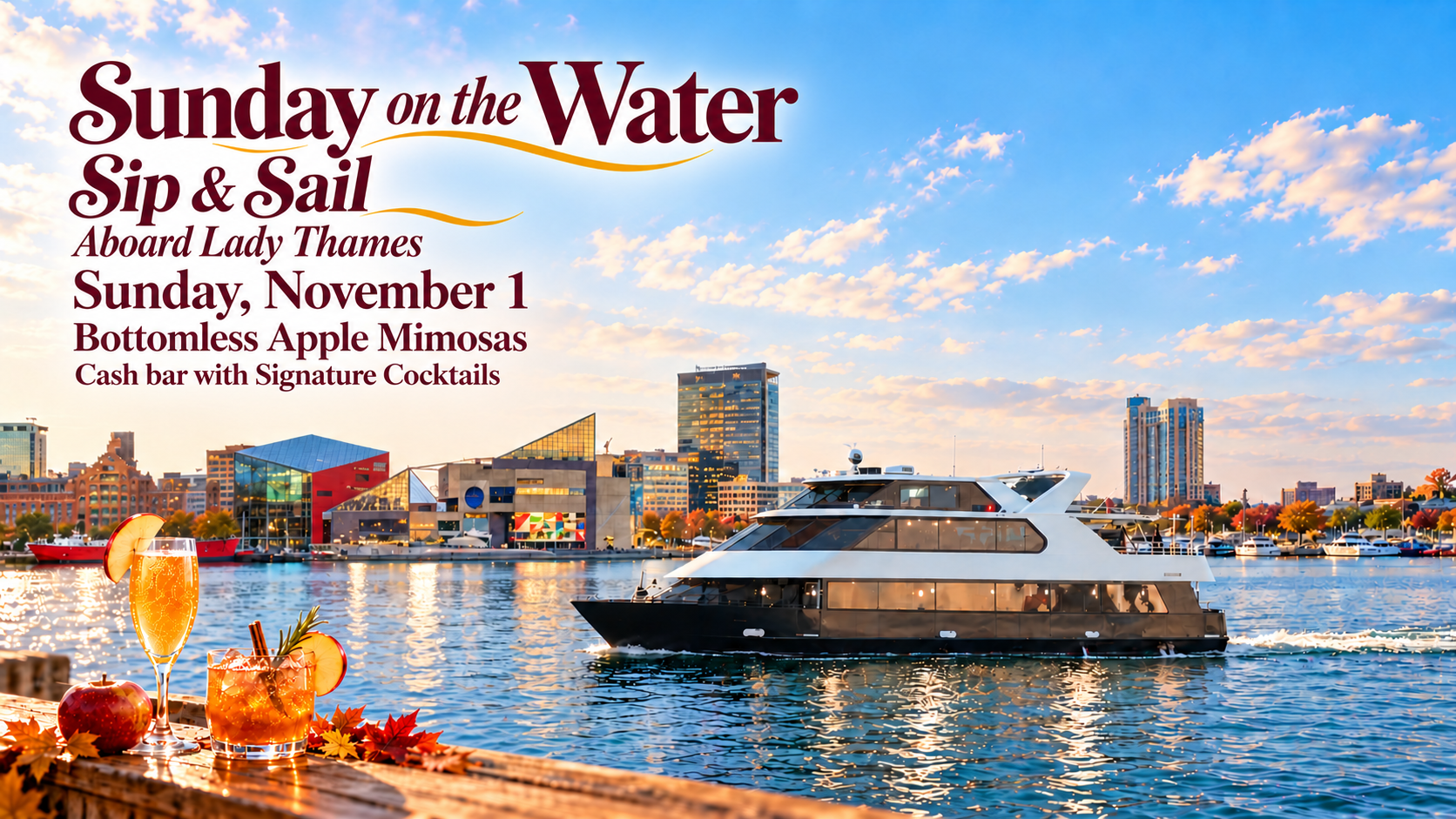 Sunday Sip & Sail, Sunday, November 1, 11:30 AM boarding. Bottomless apple mimosas and signature cocktails aboard Lady Thames on Baltimore's harbor.