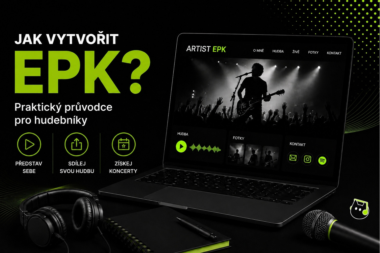 Propagační grafika k průvodci tvorbou profesionálního EPK (Electronic Press Kit) pro hudebníky. Na tmavém pozadí je notebook s ukázkovou webovou stránkou umělce obsahující hudbu, fotografie a kontaktní údaje. Vedle jsou sluchátka, mikrofon a zápisník. Hlavní text grafiky zní: „Jak vytvořit EPK? Praktický průvodce pro hudebníky“.