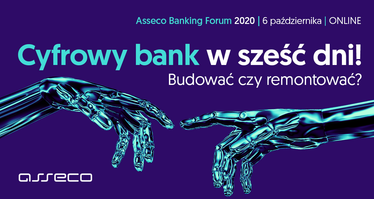 Cyfrowy bank w 6 dni! Budować czy remontować? – Asseco Banking Forum 2020