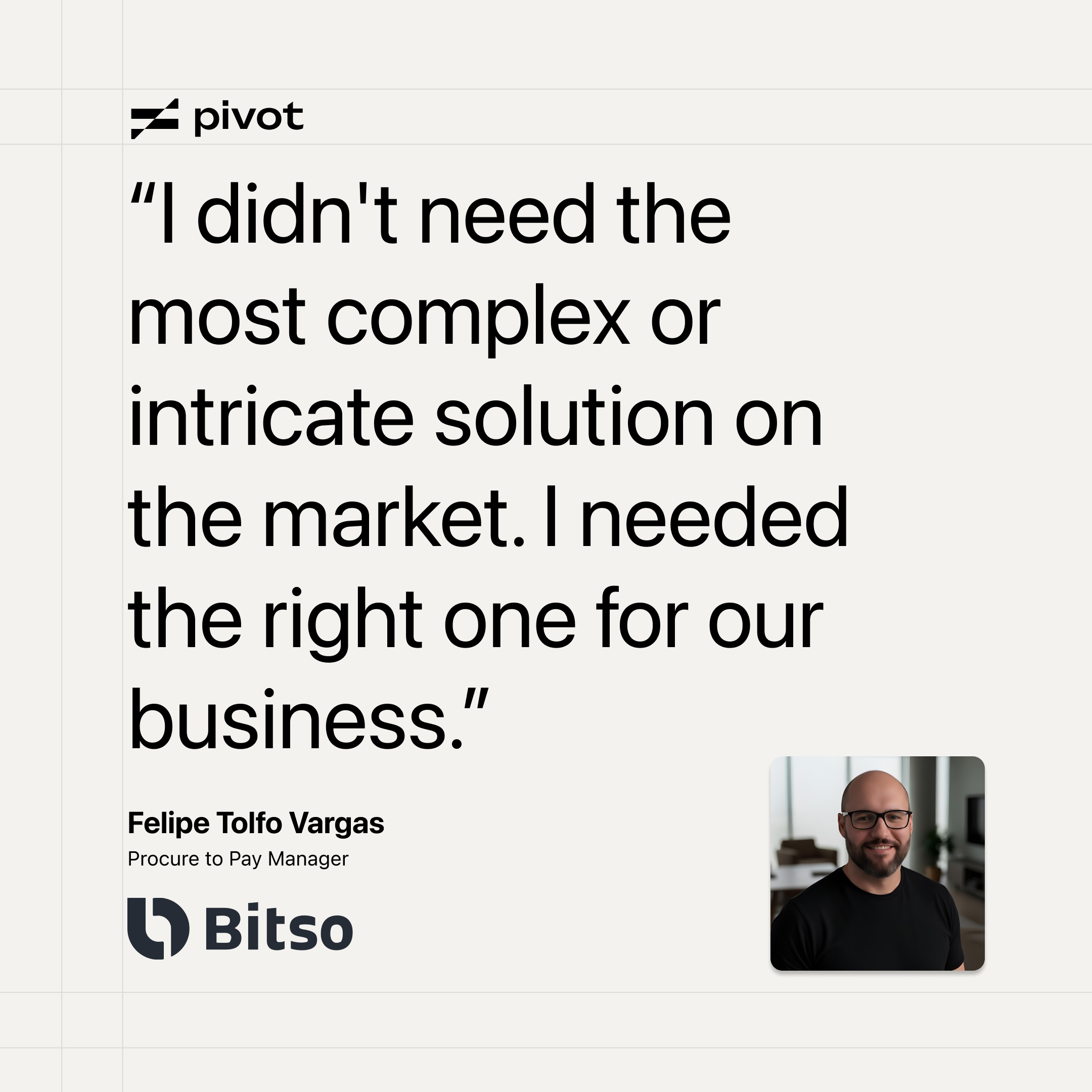 “I didn't need the most complex or intricate solution on the market. I needed the right one for our business,” said Felipe.