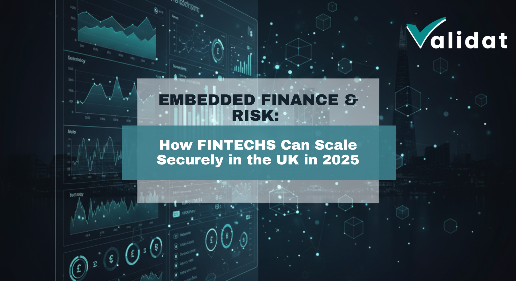Embedded Finance & Risk: How FinTechs Can Scale Securely in the UK in 2025
