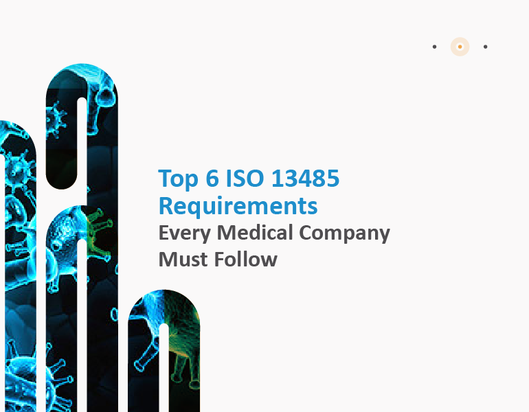 Top 6 ISO 13485 Requirements Every Medical Company Must Follow