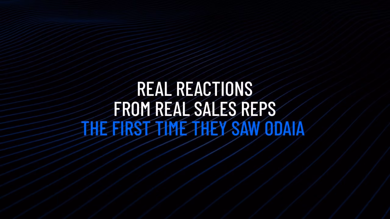 Text on dark background reading: Real reactions from real sales reps the first time they saw Odaia.