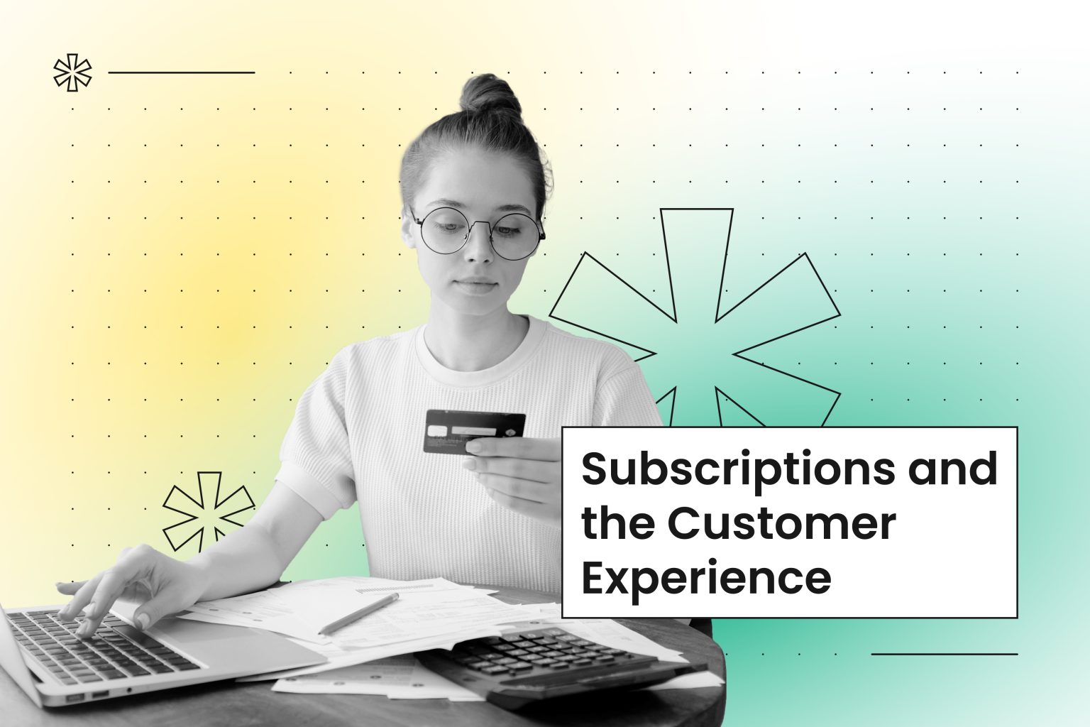 Woman holding credit card at laptop with calculator and papers, accompanied by text "Subscriptions and the Customer Experienc