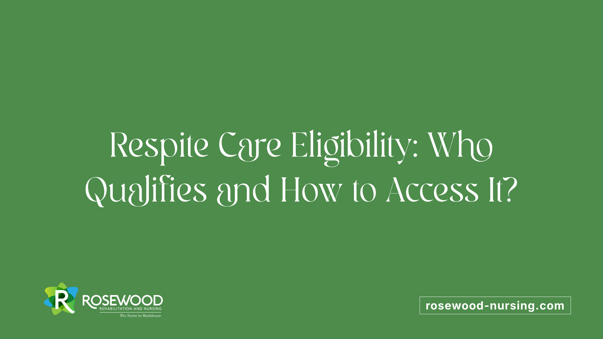 Respite Care Eligibility: Who Qualifies and How to Access It?