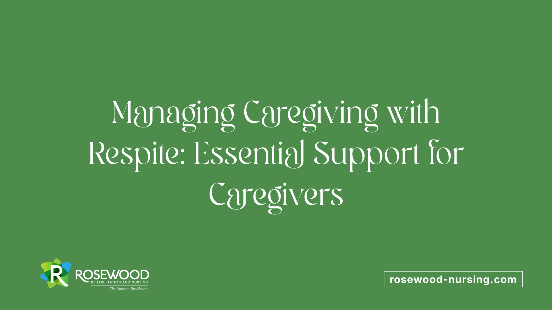 Managing Caregiving with Respite: Essential Support for Caregivers