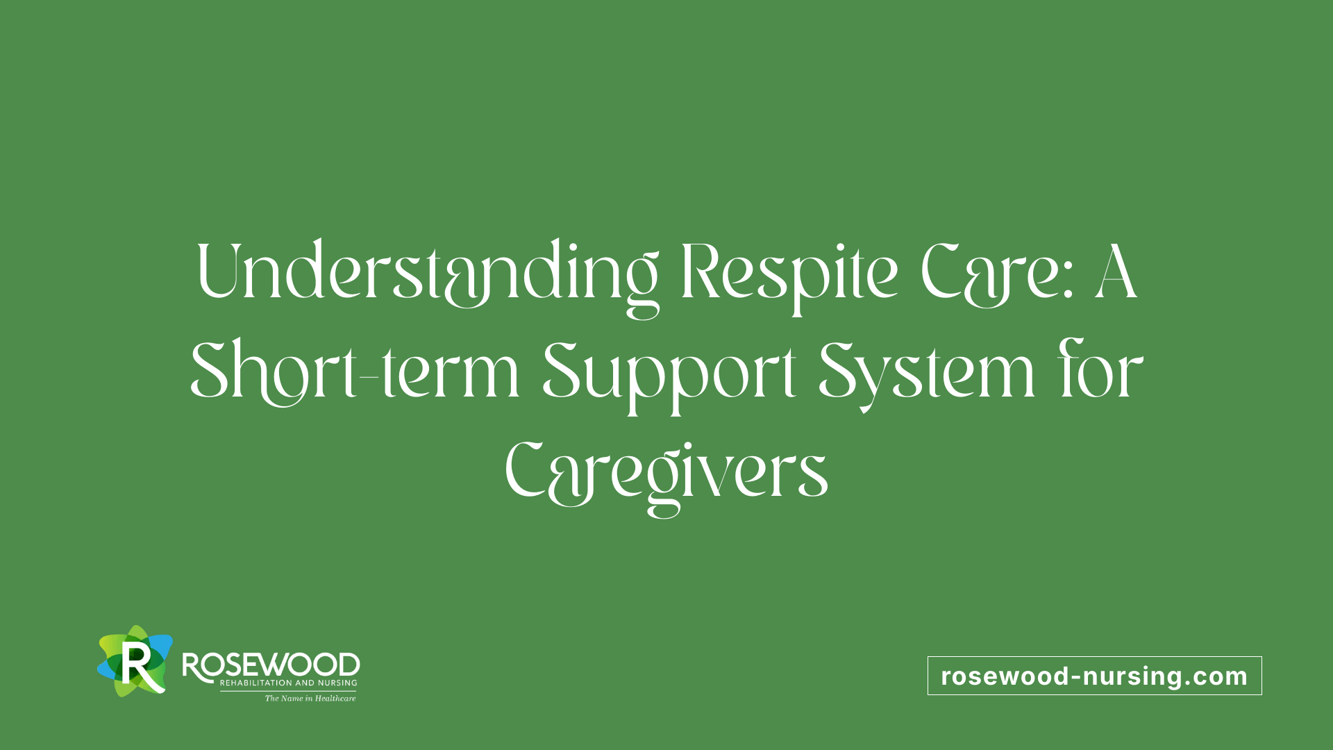 Understanding Respite Care: A Short-term Support System for Caregivers