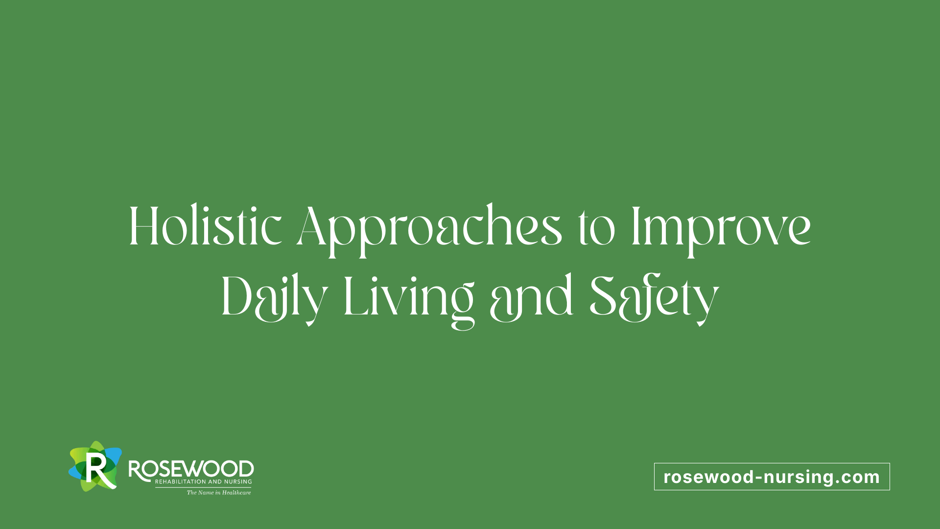 Holistic Approaches to Improve Daily Living and Safety