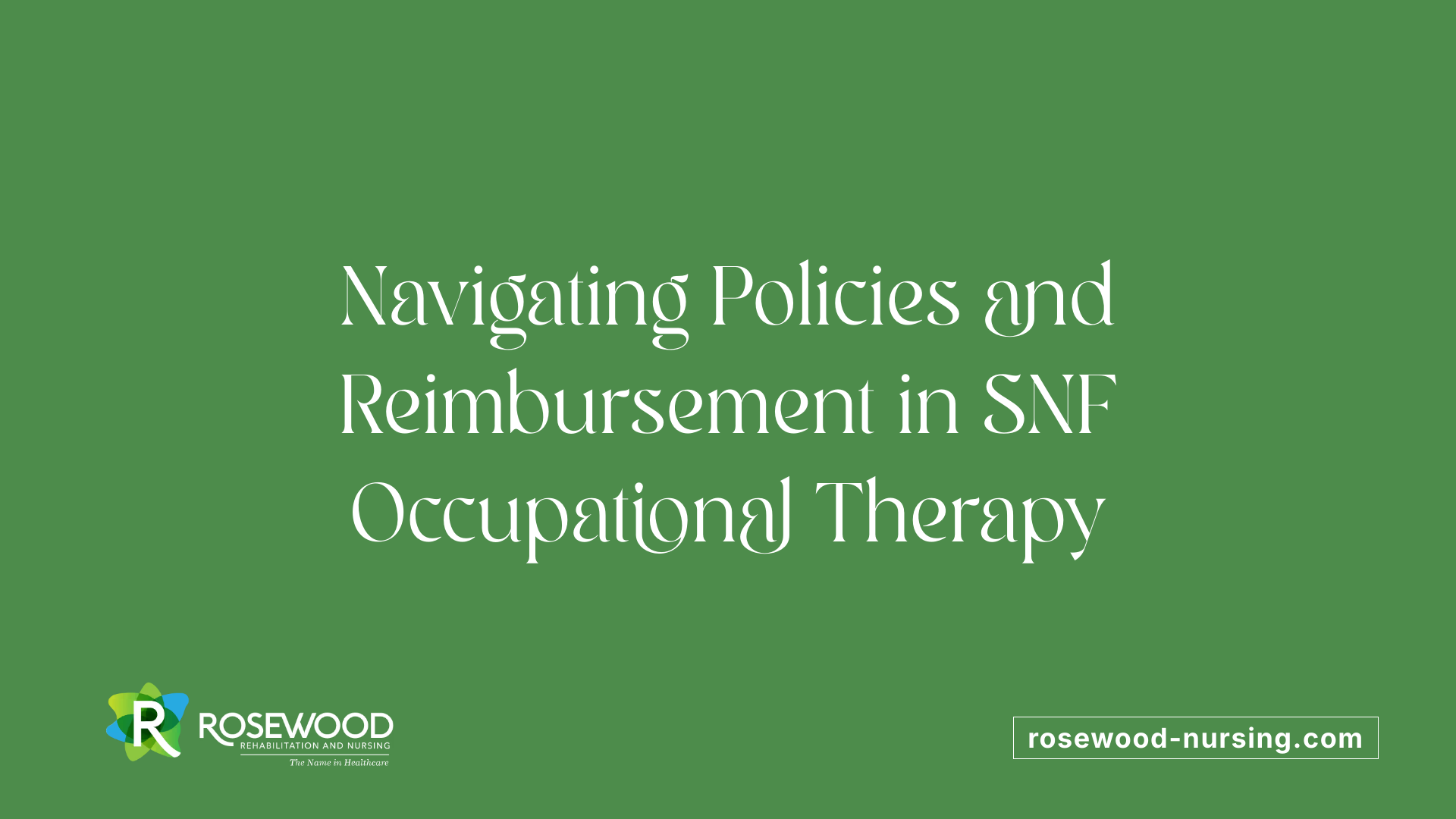 Navigating Policies and Reimbursement in SNF Occupational Therapy