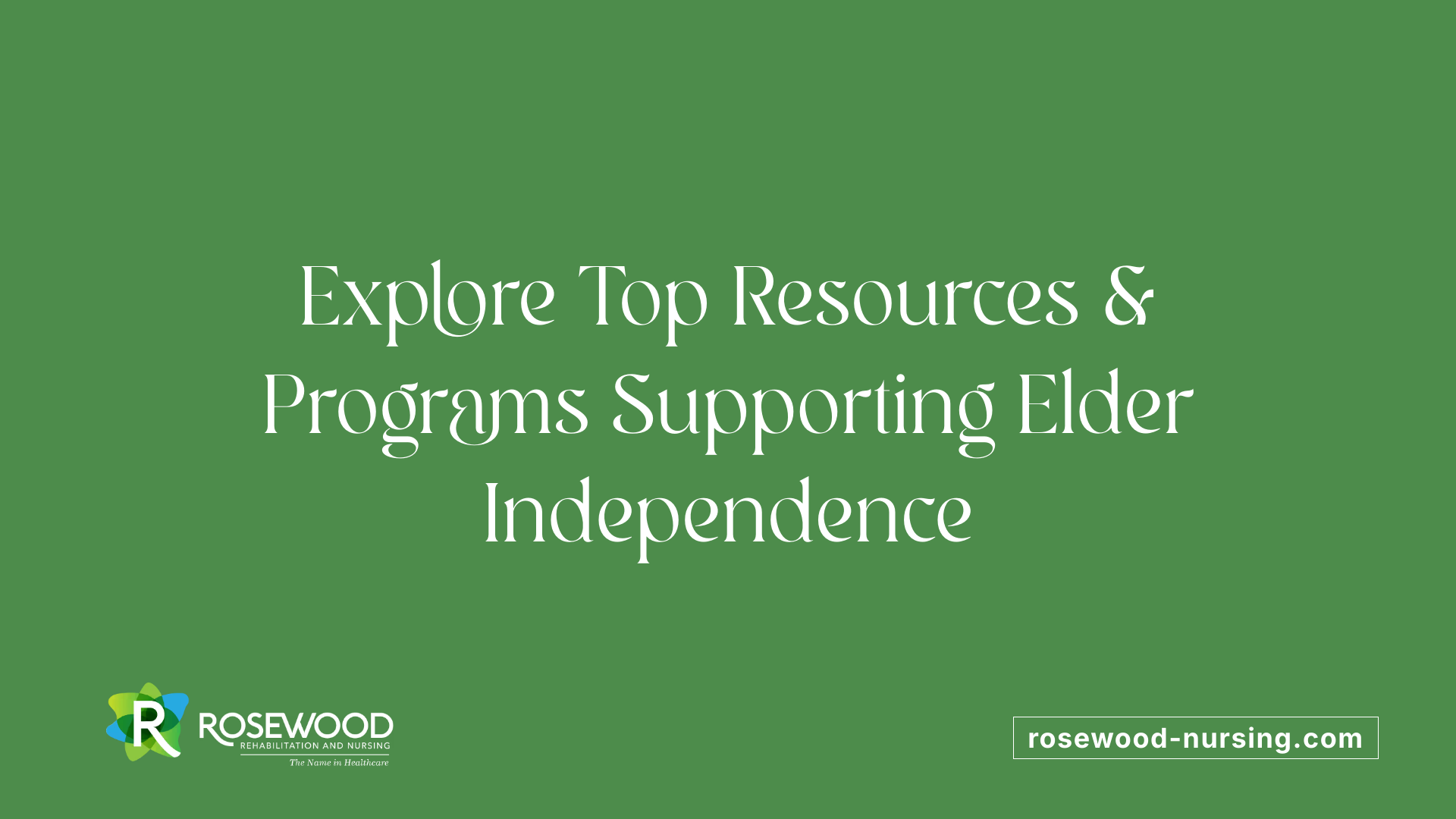 Explore Top Resources &amp; Programs Supporting Elder Independence