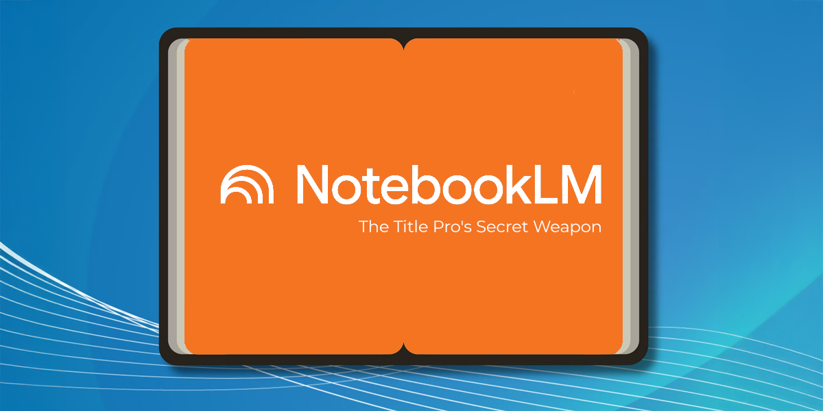 The Title Pro's Secret Weapon: Using Google NotebookLM to Work Smarter