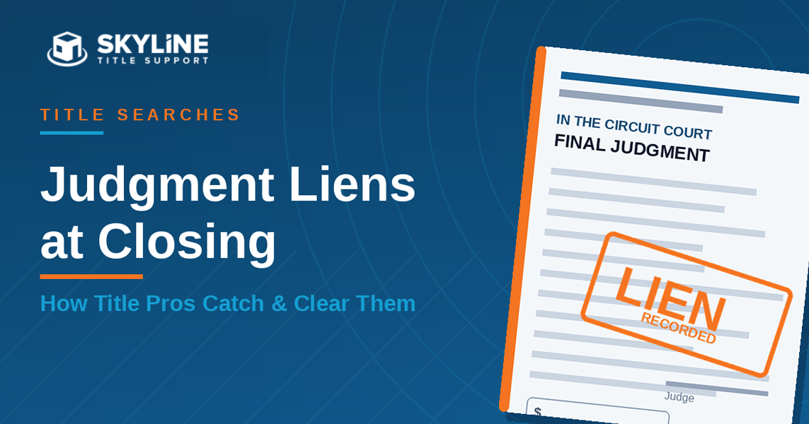Judgment Liens at Closing: How Title Pros Catch and Clear Them