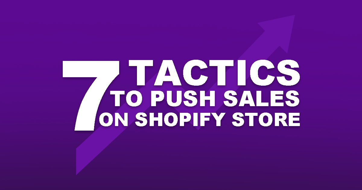 7 strategies to push sales and increase Shopify conversions