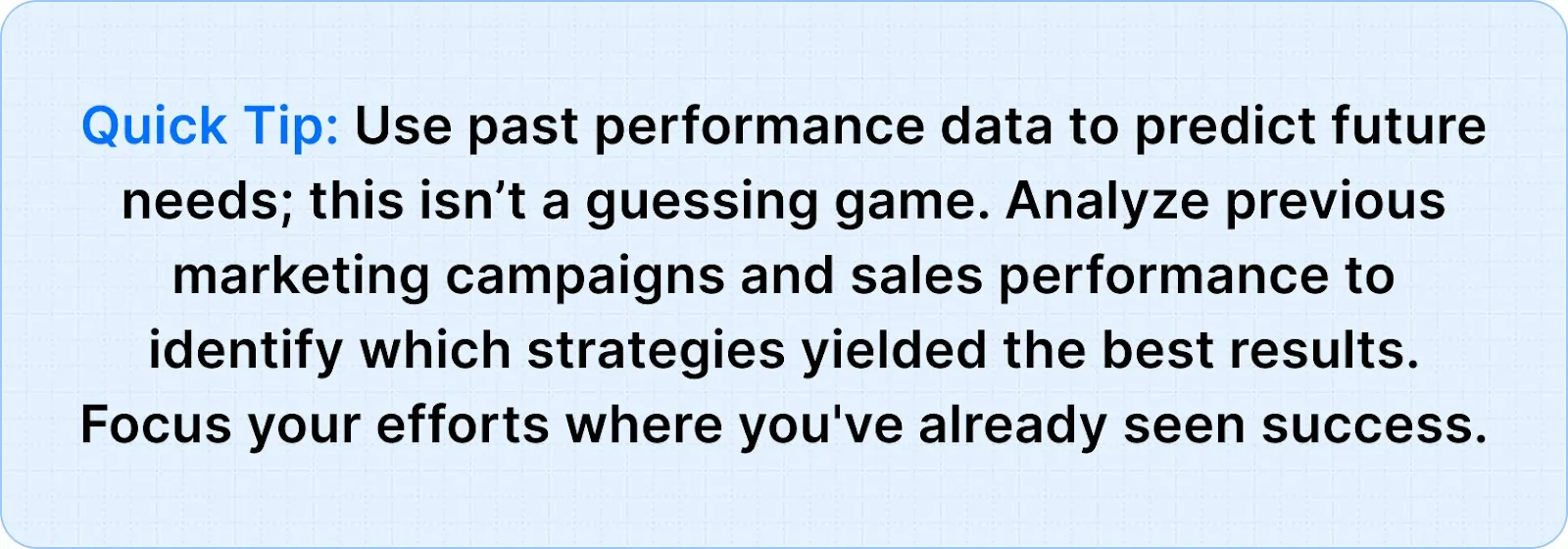 Use past performance data to predict future needs