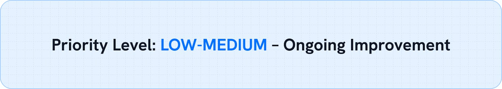 Priority Level: LOW-MEDIUM – Ongoing Improvement