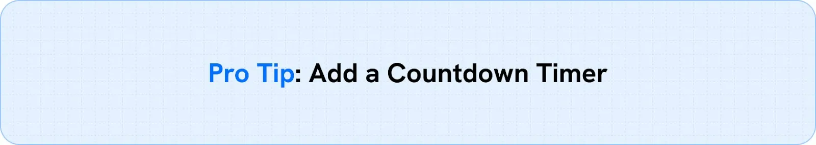  Pro Tip: Add a Countdown Timer
