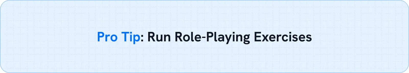 Pro Tip: Run Role-Playing Exercises